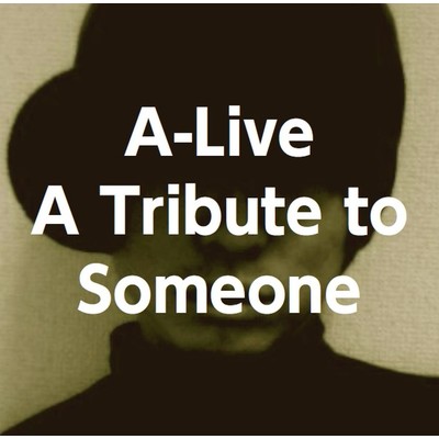 A-Live/A Tribute to Someone