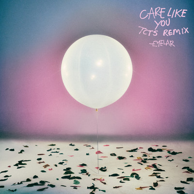 Care Like You (TCTS Remix) (Explicit)/Eyelar