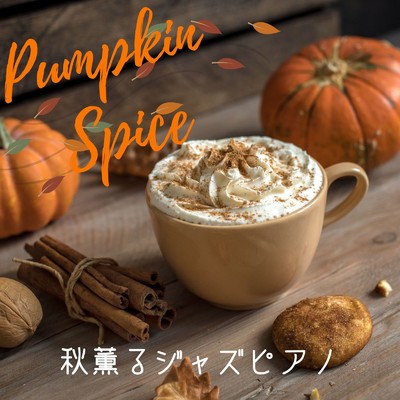 Pumpkin Spice - 秋薫るジャズピアノ/Relaxing Piano Crew