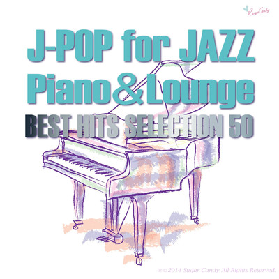 J-POP for JAZZ Piano&Lounge BEST HITS SELECTION 50/JAZZ PARADISE & Moonlight Jazz Blue