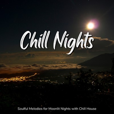 Chill Nights - きれいな月を眺めているような気持ちになれるChill House BGM/Cafe lounge resort