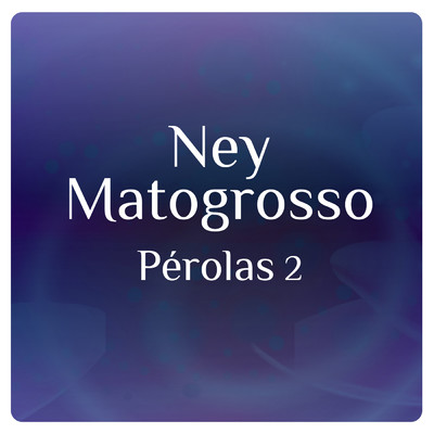 Perolas 2 Com Ney Matogrosso/ネイ・マトグロッソ