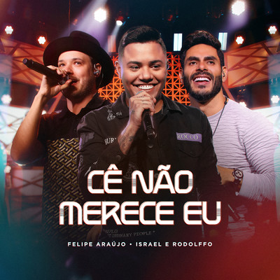 Ce Nao Merece Eu (Ao Vivo)/Felipe Araujo／Israel  & Rodolffo