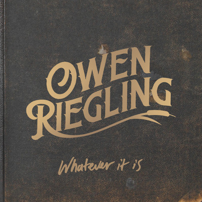 Whatever It Is/Owen Riegling