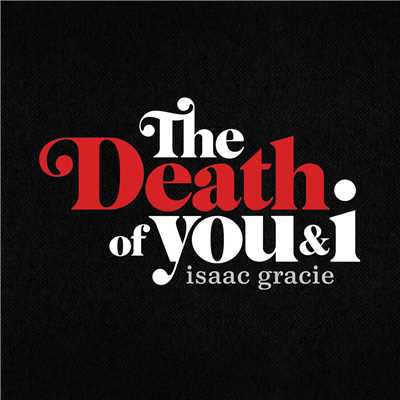 the death of you & i - EP/isaac gracie