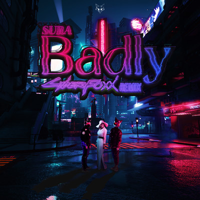 Badly (Cyber Foxx Remix)/SURA
