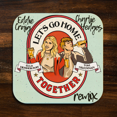 シングル/Let's Go Home Together (Charlie Hedges & Eddie Craig Remix)/Ella Henderson & Tom Grennan