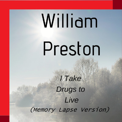 I Take Drugs to Live (Memory Lapse Version)/William Preston