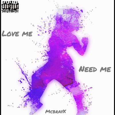 Love Me Need Me/McbrayX