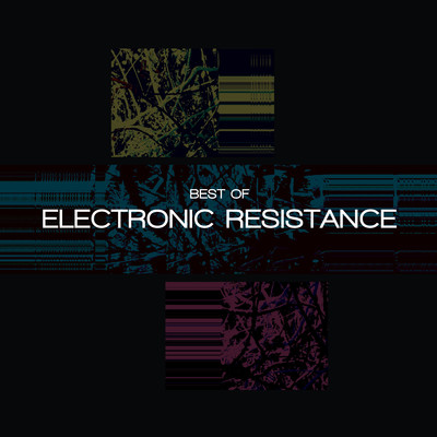 Best Of ELECTRONIC RESISTANCE/ELECTRONIC RESISTANCE
