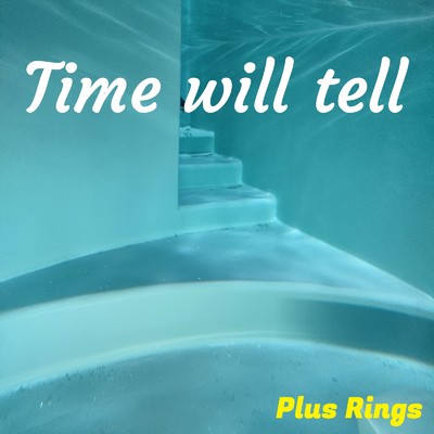 アルバム/Time will tell/Plus Rings
