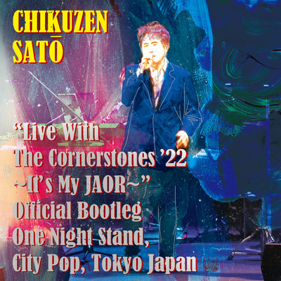 ”Live With The Cornerstones 22' ～It's My JAOR～” Official Bootleg One Night Stand, City Pop, Tokyo Japan/佐藤竹善