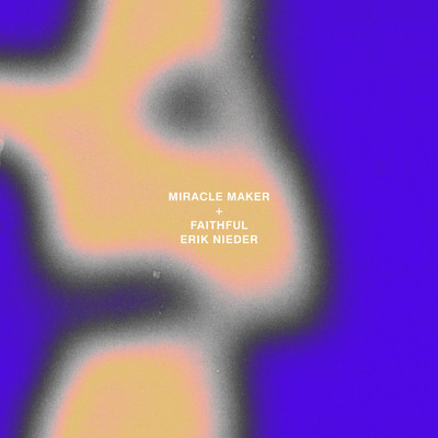 Miracle Maker + Faithful/Erik Nieder