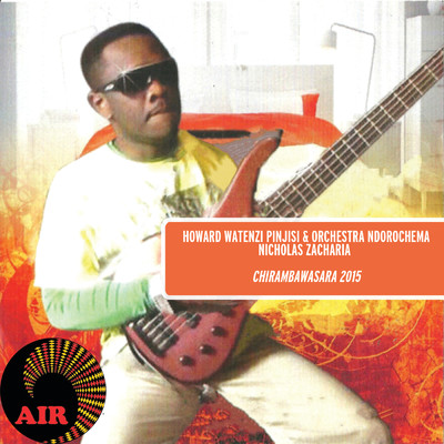 Chirambawasara 2015 (featuring Nicholas Zacharia)/Howard Watenzi Pinjisi & Orchestra Ndorochema