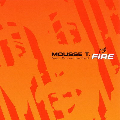 Fire (featuring Emma Lanford／Mousse T's Explosive Mix)/MOUSSE T.