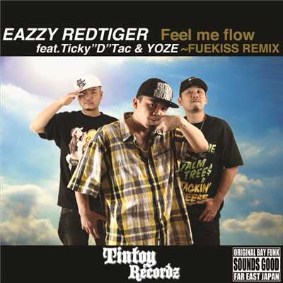 Feel me flow Feat.Ticky”D”Tac&YOZE 〜FUEKISS REMIX/EAZZY REDTIGER