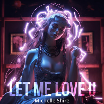 Let Me Love U/Michelle Shire