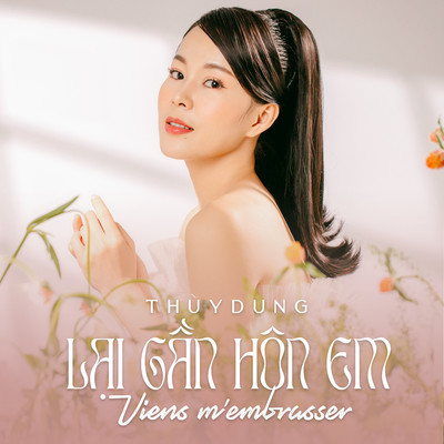 シングル/Lai Gan Hon Em (Viens m'embrasser)/Thuy Dung