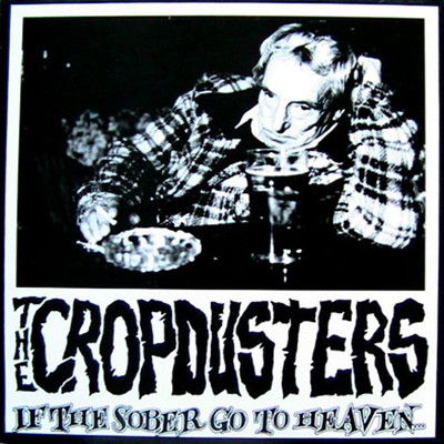 If the Sober Go To Heaven/The Cropdusters