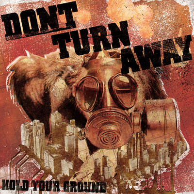 HOLD YOUR GROUND/DONT TURN AWAY