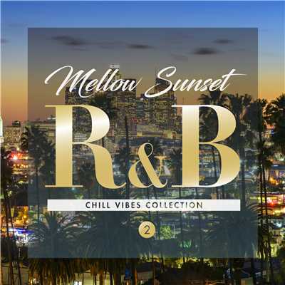 アルバム/Mellow Sunset R&B 2 - チル ヴァイブス コレクション/Various Artists