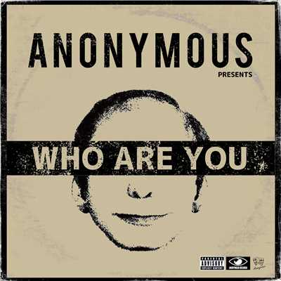 WHO ARE YOU/ANONYMOUS