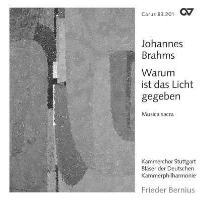 Johannes Brahms: Warum ist das Licht gegeben. Musica sacra/Detlef Bratschke／シュトットガルト室内合唱団／Blaser der Deutschen Kammerphilharmonie／フリーダー・ベルニウス
