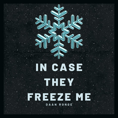 IN CASE THEY FREEZE ME/DAAN RONGE