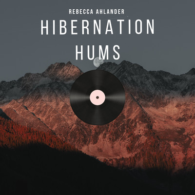 Hibernation Hums/Rebecca Ahlander