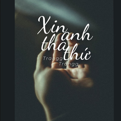 Xin Anh Tha Thu/Trangg Trangg
