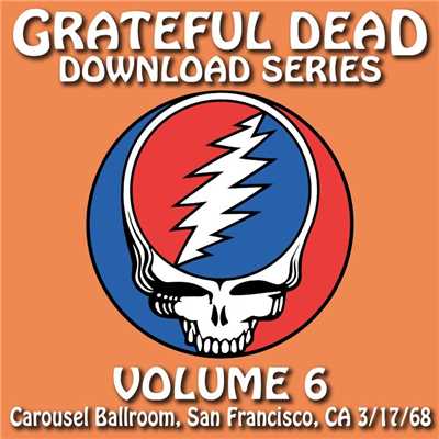 Download Series Vol. 6: Carousel Ballroom, San Francisco, CA 3／17／68 (Live)/Grateful Dead