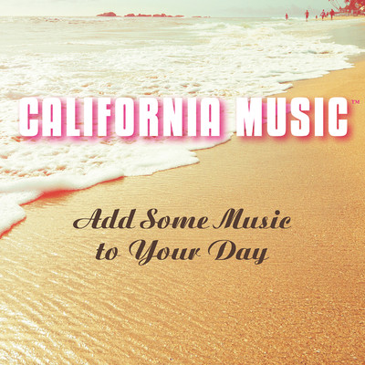 Add Some Music to Your Day (Single Edit)/California Music