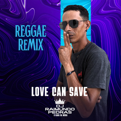 シングル/Love Can Save (Reggae Remix)/DJ Raimundo Pedras O Kara da Midia