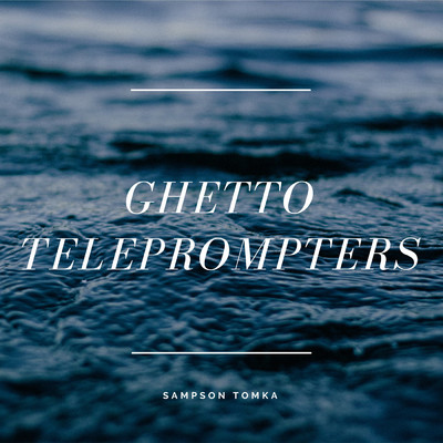 Ghetto Teleprompters/Sampson Tomka