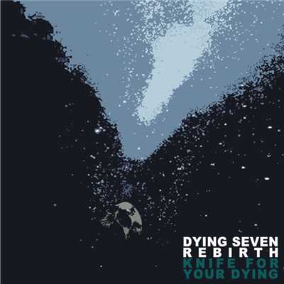 Knife For Your Dying/Dying Seven Rebirth