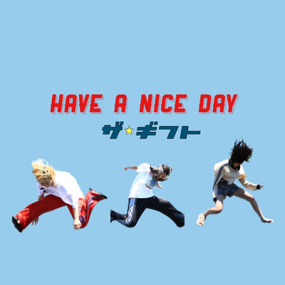 HAVE A NICE DAY/THE GIFT