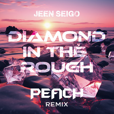 Diamond In The Rough (PEACH REMIX)/JEEN SEIGO & DJ PEACH