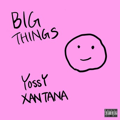 BIG THINGS/YOSSY XANTANA