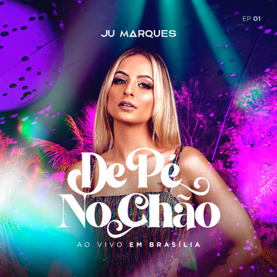 De Pe No Chao EP1 (Ao Vivo Em Brasilia)/Juliana Marques