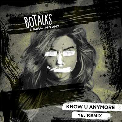Know U Anymore (featuring Sarah Hyland／ye. Remix)/BoTalks