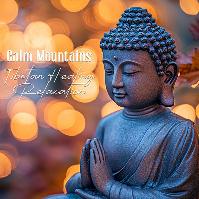 Calm Mountains Tibetan Healing Relaxation/Dharani Buddha's／Gachchami Buddha's／Mantra Buddha's