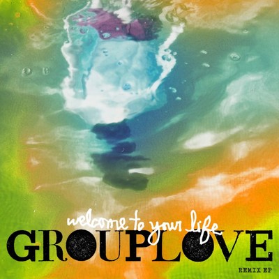 アルバム/Welcome to Your Life Remix EP/GROUPLOVE