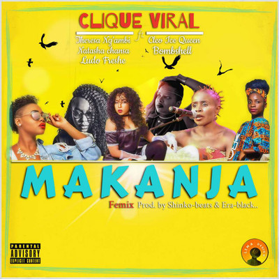 Makanja Femix (feat. Cleo Ice Queen, Bombshell, Natasha Chansa, Ludofreshe & Theresa Ng'ambi)/Clique Viral