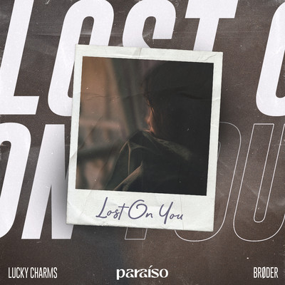 Lost On You/Lucky Charms & Broder