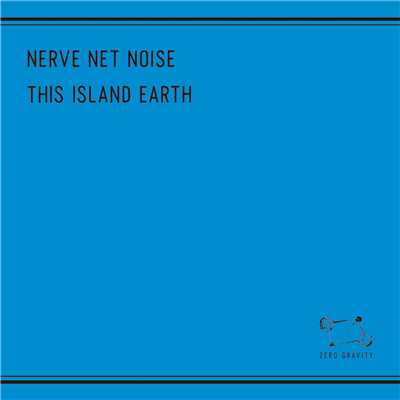 THIS ISLAND EARTH/NERVE NET NOISE