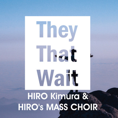They That Wait/HIRO Kimura & HIRO's MASS CHOIR