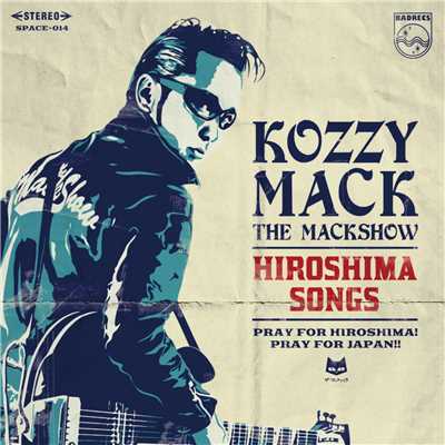 HIROSHIMA SONGS/KOZZY MACK(THE MACKSHOW)