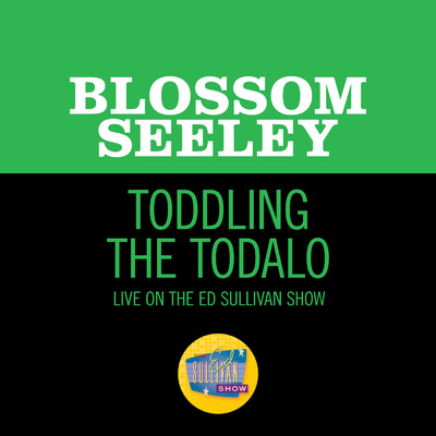 シングル/Toddling The Todalo (Live On The Ed Sullivan Show, April 10, 1960)/Blossom Seeley