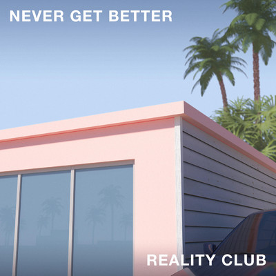 Never Get Better/Reality Club