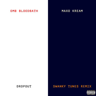 Dropout (Explicit) (Swanky Tunes Remix)/OMB Bloodbath／Maxo Kream